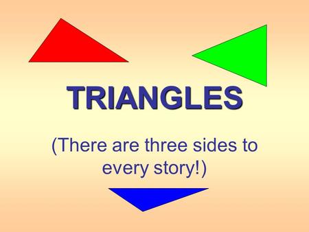 TRIANGLES (There are three sides to every story!).
