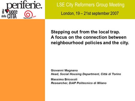LSE City Reformers Group Meeting London, 19 – 21st september 2007 Stepping out from the local trap. A focus on the connection between neighbourhood policies.