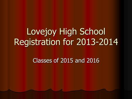 Lovejoy High School Registration for 2013-2014 Classes of 2015 and 2016.