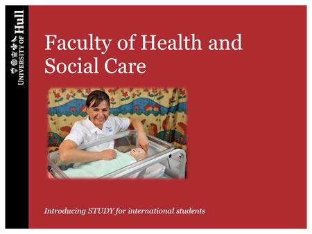 Faculty of Health and Social Care Introducing STUDY for international students.