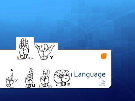 American Sign Language By: Luke Fischer. American What is American Sign Language? American Sign Language [ASL] is a system of hand movement that deaf.