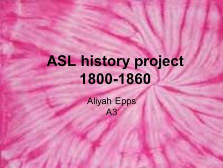 ASL history project 1800-1860 Aliyah Epps A3.