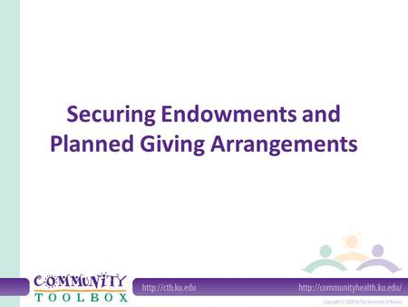 Securing Endowments and Planned Giving Arrangements.