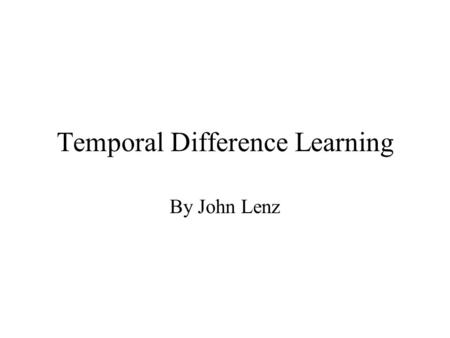 Temporal Difference Learning By John Lenz. Reinforcement Learning Agent interacting with environment Agent receives reward signal based on previous action.