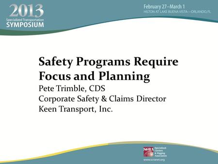 Safety Programs Require Focus and Planning Pete Trimble, CDS Corporate Safety & Claims Director Keen Transport, Inc.