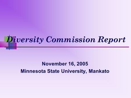 Diversity Commission Report November 16, 2005 Minnesota State University, Mankato.