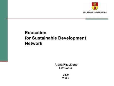 Education for Sustainable Development Network Alona Rauckiene Lithuania 2009 Visby.
