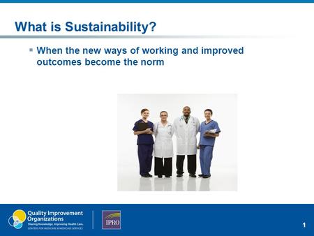 What is Sustainability?  When the new ways of working and improved outcomes become the norm 1.