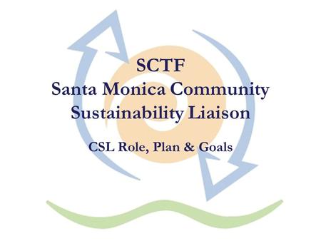 SCTF Santa Monica Community Sustainability Liaison CSL Role, Plan & Goals.