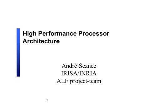 1 High Performance Processor Architecture André Seznec IRISA/INRIA ALF project-team.
