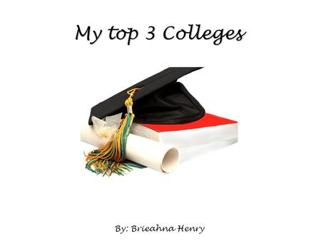 My top 3 Colleges By: Brieahna Henry. Clark Atlanta University General Information Recommendation from your counselor/teacher Official high school transcript.