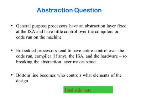 Abstraction Question General purpose processors have an abstraction layer fixed at the ISA and have little control over the compilers or code run on the.