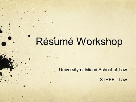 Résumé Workshop University of Miami School of Law STREET Law.