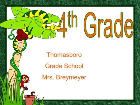 Thomasboro Grade School Mrs. Breymeyer. Mrs. Breymeyer has been teaching at Thomasboro for 25 years. She has taught the fourth grade class for the last.