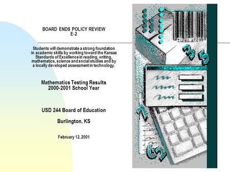 BOARD ENDS POLICY REVIEW E-2 Students will demonstrate a strong foundation in academic skills by working toward the Kansas Standards of Excellence in reading,