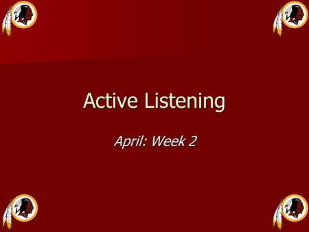 Active Listening April: Week 2. I NPUT : T AKING IN I NFORMATION  Reading text  Taking notes during lectures or while reading books.