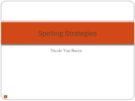 1 Nicole Van Buren Spelling Strategies. 2 Look Say Cover Write Check Content- Spelling, Language Arts Grade Level- Second, ESOL and ESE students in any.