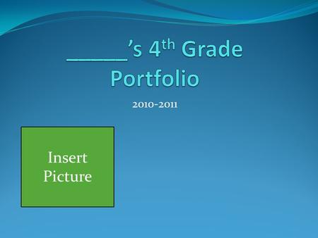 2010-2011 Insert Picture. Family My Favorites Color Food Subject Teacher etc My goal for 4 th Grade What do I expect?