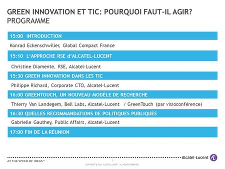 1 COPYRIGHT © 2011 ALCATEL-LUCENT. ALL RIGHTS RESERVED. GREEN INNOVATION ET TIC: POURQUOI FAUT-IL AGIR? PROGRAMME 15:00 INTRODUCTION Konrad Eckenschwiller,