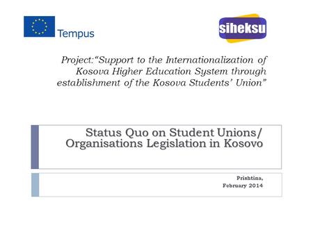 Project:“Support to the Internationalization of Kosova Higher Education System through establishment of the Kosova Students’ Union” Status Quo on Student.