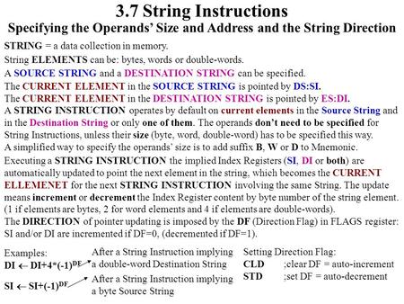 3.7 String Instructions Specifying the Operands’ Size and Address and the String Direction STRING = a data collection in memory. String ELEMENTS can be: