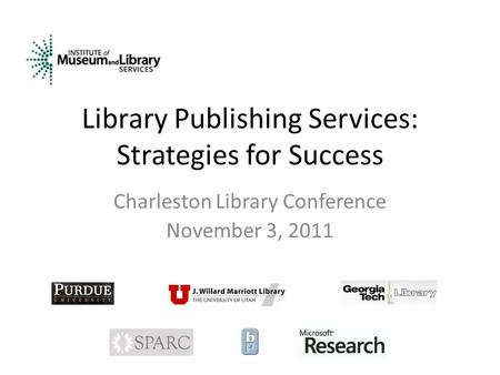 Library Publishing Services: Strategies for Success Charleston Library Conference November 3, 2011.