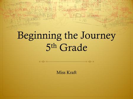 Beginning the Journey 5 th Grade Miss Kraft. We Learn…  10% of what we READ  20% of what we HEAR  30% of what we SEE  50% of what we SEE and HEAR.