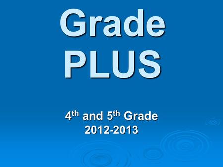Grade PLUS 4 th and 5 th Grade 2012-2013. Grade PLUS Beginning with the 2011-12 school year, all 4 th and 5 th grade classrooms across Forsyth County.