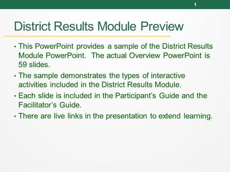 District Results Module Preview This PowerPoint provides a sample of the District Results Module PowerPoint. The actual Overview PowerPoint is 59 slides.