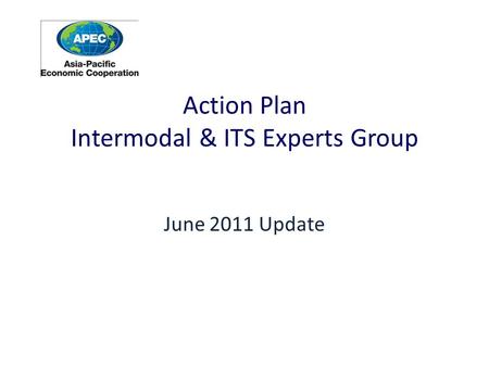Action Plan Intermodal & ITS Experts Group June 2011 Update.