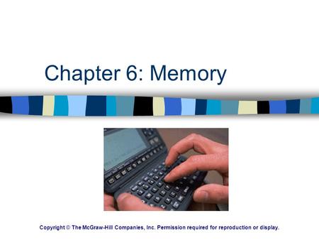 Chapter 6: Memory Copyright © The McGraw-Hill Companies, Inc. Permission required for reproduction or display.