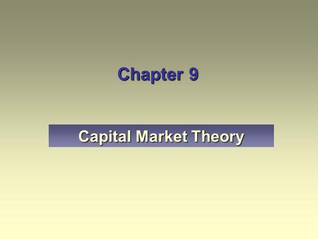 Chapter 9 Capital Market Theory. Explain capital market theory and the Capital Asset Pricing Model (CAPM). Discuss the importance and composition of the.