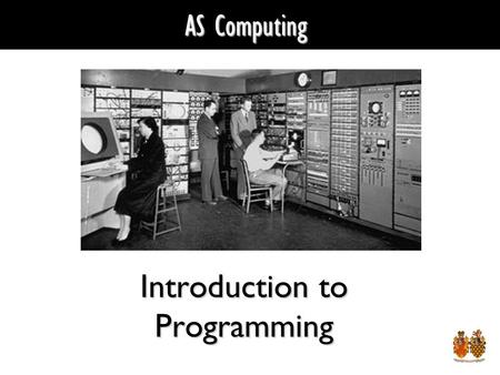 AS Computing Introduction to Programming. What is a Computer Program? A list of instructions that a computer must work through, in a logical sequence,
