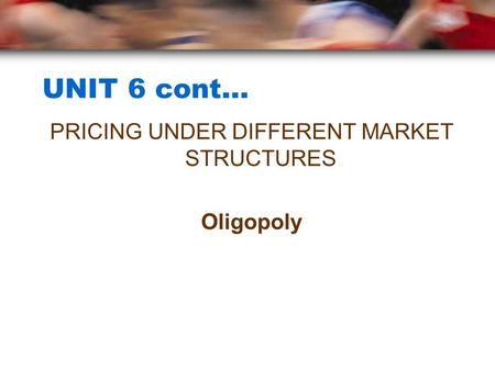 PRICING UNDER DIFFERENT MARKET STRUCTURES Oligopoly