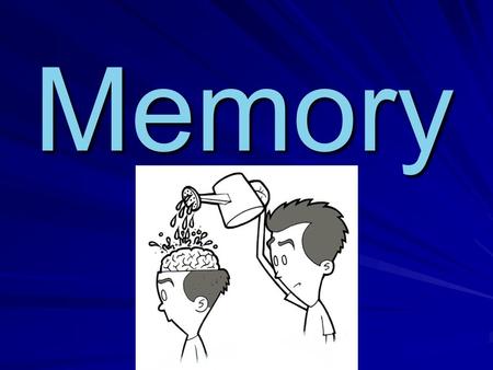 Memory. Memory The persistence of learning over time through the storage and retrieval of information –Your memory is your mind’s storehouse, the reservoir.