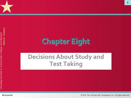 1 © 2012 The McGraw-Hill Companies, Inc. All rights reserved. McGraw-Hill Chapter Eight Decisions About Study and Test Taking.