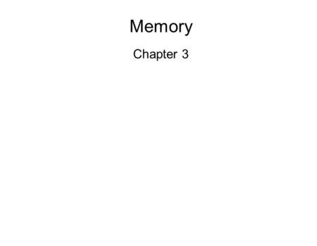 Memory Chapter 3. Memory – process of recalling prior events, experiences, and information from the past  Input – receive information from senses a.k.a.