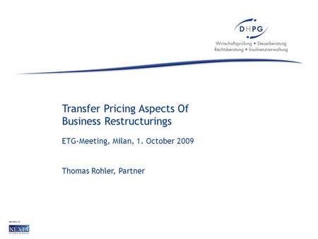 Seite 1www.dhpg.de | Transfer Pricing Aspects Of Business Restructurings ETG-Meeting, Milan, 1. October 2009 Thomas Rohler, Partner.