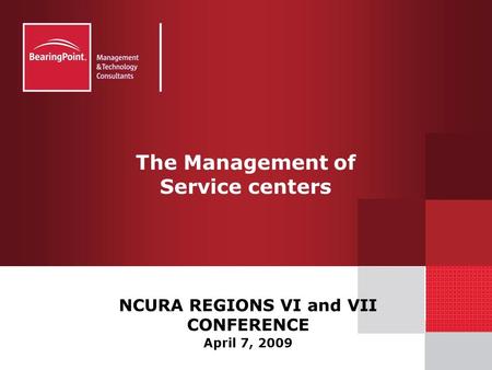 The Management of Service centers NCURA REGIONS VI and VII CONFERENCE April 7, 2009.