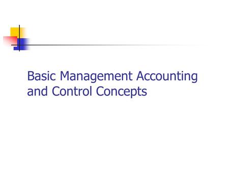 Basic Management Accounting and Control Concepts.