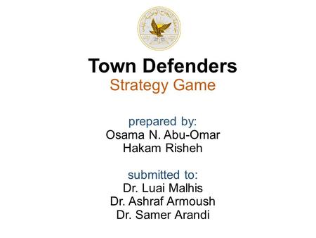 Town Defenders Strategy Game prepared by: Osama N