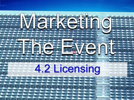 4.2 Licensing. Students will assess the importance of event marketing & entertainment in sports.