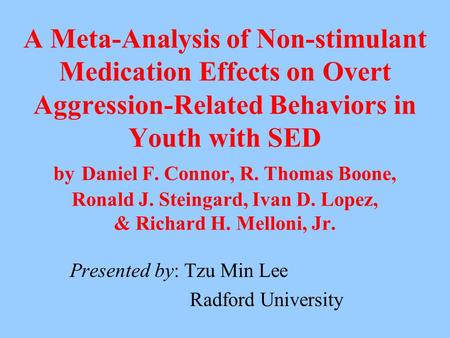 A Meta-Analysis of Non-stimulant Medication Effects on Overt Aggression-Related Behaviors in Youth with SED by Daniel F. Connor, R. Thomas Boone, Ronald.