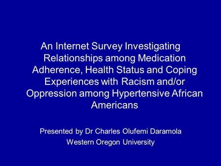 An Internet Survey Investigating Relationships among Medication Adherence, Health Status and Coping Experiences with Racism and/or Oppression among Hypertensive.