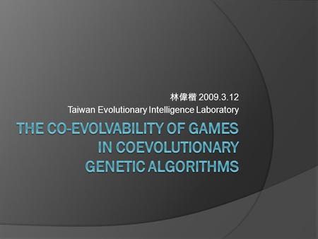 林偉楷 2009.3.12 Taiwan Evolutionary Intelligence Laboratory.