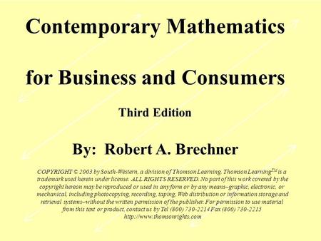 Contemporary Mathematics for Business and Consumers Third Edition By: Robert A. Brechner Contemporary Mathematics for Business and Consumers Third Edition.