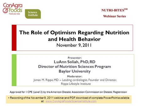 The Role of Optimism Regarding Nutrition and Health Behavior November 9, 2011 Presenter: LuAnn Soliah, PhD, RD Director of Nutrition Sciences Program Baylor.