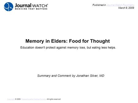 Memory in Elders: Food for Thought Summary and Comment by Jonathan Silver, MD Published in Journal Watch Psychiatry March 9, 2009Journal Watch Psychiatry.