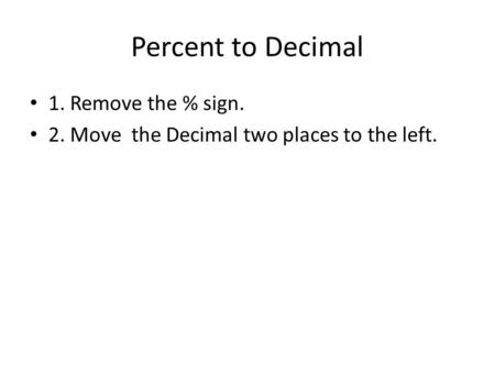 Percent to Decimal 1. Remove the % sign.