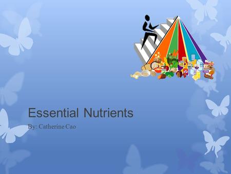 Essential Nutrients By: Catherine Cao. Carbohydrates  Fuel for body  Two types:  Simple (sugars)  Complex (starches)  Most reliable source of energy.